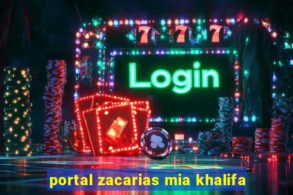 portal zacarias mia khalifa